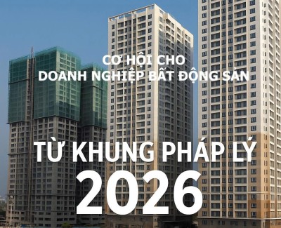 Doanh nghiệp bất động sản đón sóng mới từ khung pháp lý 2026